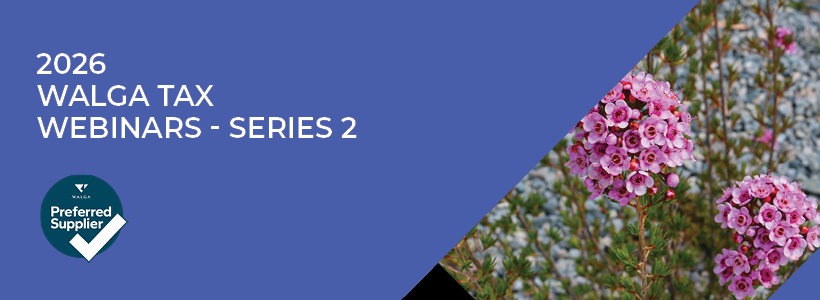2026 WALGA Tax Webinar - Series 2 